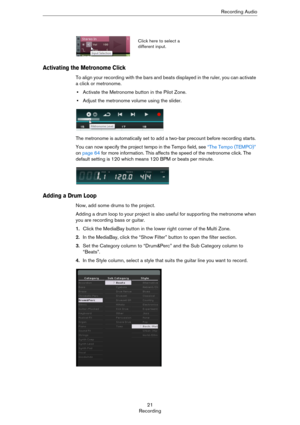 Page 2121
RecordingRecording Audio
Activating the Metronome Click
To align your recording with the bars and beats displayed in the ruler, you can activate 
a click or metronome.
•Activate the Metronome button in the Pilot Zone.
•Adjust the metronome volume using the slider.
The metronome is automatically set to add a two-bar precount before recording starts.
You can now specify the project tempo in the Tempo field, see “The Tempo (TEMPO)” 
on page 64 for more information. This affects the speed of the metronome...