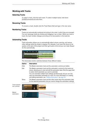 Page 7474
The Arrange ZoneWo r k i n g  w i t h  Tr a ck s
Working with Tracks
Selecting Tracks
To select a track, click the track name. To select multiple tracks, hold down 
[Ctrl]/[Command] and click them.
Renaming Tracks
To rename a track, double-click the Track Name field and type in the new name.
Numbering Tracks
Tracks are automatically numbered according to the order in which they are arranged. 
You can rearrange tracks by clicking and dragging it up or down. When you move a 
track, the track number...
