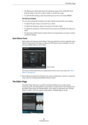 Page 8585
The Multi ZoneThe Editor Page
•The Resonance slider determines the frequency range of the middle EQ band.
Drag the slider to the left or right to widen or shorten the range.
•To reset the EQ settings, open the presets pop-up menu and select RESET.
The EQ Curve Display
You can also activate EQ modules and make settings using the EQ curve display.
•To adjust the gain, drag a curve point up or down.
•To adjust the frequency, drag a curve point to the left or right.
•To adjust the resonance, click the...