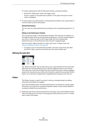 Page 9898
The Multi ZoneThe Performance Page
To create a performance with the Step Input function, proceed as follows:
•Activate the “Step Input” button and trigger a pad.
A part is created on the performance timeline. To the right of the part an insert 
cursor is displayed. 
Saving Performances
You can save up to three performances by clicking on the corresponding buttons (1, 2, 
3). 
Editing on the Performance Timeline
You can edit your parts on the performance timeline. This may have an influence on 
the...