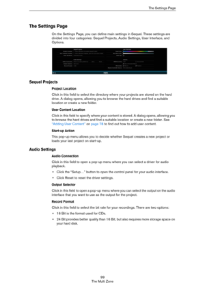 Page 9999
The Multi ZoneThe Settings Page
The Settings Page
On the Settings Page, you can define main settings in Sequel. These settings are 
divided into four categories: Sequel Projects, Audio Settings, User Interface, and 
Options.
Sequel Projects
Project Location
Click in this field to select the directory where your projects are stored on the hard 
drive. A dialog opens, allowing you to browse the hard drives and find a suitable 
location or create a new folder.
User Content Location
Click in this field to...