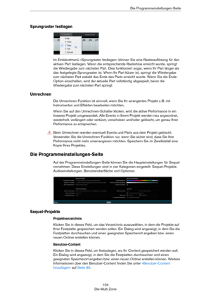 Page 104104
Die Multi ZoneDie Programmeinstellungen-Seite
Sprungraster festlegen
Im Einblendmenü »Sprungraster festlegen« können Sie eine Rasterauflösung für den 
aktiven Part festlegen. Wenn die entsprechende Rasterlinie erreicht wurde, springt 
die Wiedergabe zum nächsten Part. Dies funktioniert sogar, wenn Ihr Part länger als 
das festgelegte Sprungraster ist. Wenn Ihr Part kürzer ist, springt die Wiedergabe 
zum nächsten Part sobald das Ende des Parts erreicht wurde. Wenn Sie die Ende-
Option einschalten,...