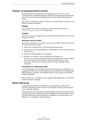 Page 1515
Ihr System einrichtenAudio-Konfiguration
Eingangs- und Ausgangsanschlüsse einrichten
Die Einstellungen für die Eingänge und Ausgänge sind in erster Linie von der 
Konfiguration Ihrer Audiokarte abhängig. Sie können diese Konfiguration überprüfen, 
indem Sie auf der Programmeinstellungen-Seite auf den Schalter »Einstellungen…« 
klicken.
Wenn Sie eine Audiokarte mit Stereo-Eingang und -Ausgang haben, wird diese in der 
Regel automatisch konfiguriert.
Eingänge
Das Auswählen der Aufnahme-Eingänge für...