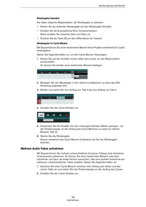 Page 2626
AufnehmenAudiomaterial aufnehmen
Wiedergabe beenden
Sie haben folgende Möglichkeiten, die Wiedergabe zu beenden:
•Klicken Sie bei laufender Wiedergabe auf den Wiedergabe-Schalter.
•Drücken Sie die [Leertaste] auf Ihrer Computertastatur. 
Damit schalten Sie zwischen Start und Stop um.
•Drücken Sie die Taste [0] auf dem Ziffernblock der Tastatur.
Wiedergabe im Cycle-Modus
Mit Sequel können Sie einen bestimmten Bereich Ihres Projekts wiederholt (im Cycle) 
wiedergeben. 
Gehen Sie folgendermaßen vor, um...