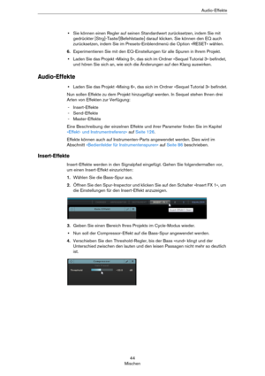 Page 4444
MischenAudio-Effekte
•Sie können einen Regler auf seinen Standardwert zurücksetzen, indem Sie mit 
gedrückter [Strg]-Taste/[Befehlstaste] darauf klicken. Sie können den EQ auch 
zurücksetzen, indem Sie im Presets-Einblendmenü die Option »RESET« wählen.
6.Experimentieren Sie mit den EQ-Einstellungen für alle Spuren in Ihrem Projekt.
•Laden Sie das Projekt »Mixing 5«, das sich im Ordner »Sequel Tutorial 3« befindet, 
und hören Sie sich an, wie sich die Änderungen auf den Klang auswirken.
Audio-Effekte...