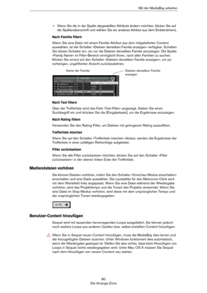 Page 8080
Die Arrange ZoneMit der MediaBay arbeiten
•Wenn Sie die in der Spalte dargestellten Attribute ändern möchten, klicken Sie auf 
die Spaltenüberschrift und wählen Sie ein anderes Attribut aus dem Einblendmenü.
Nach Familie filtern
Wenn Sie eine Datei mit einem Familie-Attribut aus dem mitgelieferten Content 
auswählen, ist der Schalter »Dateien derselben Familie anzeigen« verfügbar. Schalten 
Sie diesen Schalter ein, um nur die Dateien derselben Familie anzuzeigen. Die Spalte 
»Family Name« im...