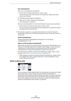Page 102102
La Zona MúltiplePágina Interpretación
Crear interpretaciones
Para crear una interpretación, proceda así:
1.Active el botón “Grabar Interpretación” y lance un pad.
Se crea una parte en la línea de tiempo de interpretación. Puede crear tantas 
partes como necesite.
2.Pulse [Espacio] para detener la grabación.
3.Haga clic en el botón “Reproducir Interpretación”.
Su interpretación se reproduce.
Para crear una interpretación con la función Introducción paso a paso, proceda así:
•Active el botón...