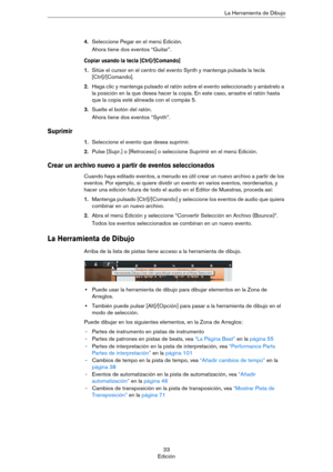 Page 3333
EdiciónLa Herramienta de Dibujo
4.Seleccione Pegar en el menú Edición.
Ahora tiene dos eventos “Guitar”.
Copiar usando la tecla [Ctrl]/[Comando]
1.Sitúe el cursor en el centro del evento Synth y mantenga pulsada la tecla 
[Ctrl]/[Comando].
2.Haga clic y mantenga pulsado el ratón sobre el evento seleccionado y arrástrelo a 
la posición en la que desea hacer la copia. En este caso, arrastre el ratón hasta 
que la copia esté alineada con el compás 5.
3.Suelte el botón del ratón.
Ahora tiene dos eventos...