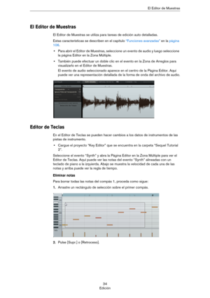 Page 3434
EdiciónEl Editor de Muestras
El Editor de Muestras
El Editor de Muestras se utiliza para tareas de edición auto detalladas. 
Estas características se describen en el capítulo “Funciones avanzadas” en la página 
106.
•Para abrir el Editor de Muestras, seleccione un evento de audio y luego seleccione 
la página Editor en la Zona Múltiple.
•También puede efectuar un doble clic en el evento en la Zona de Arreglos para 
visualizarlo en el Editor de Muestras.
El evento de audio seleccionado aparece en el...