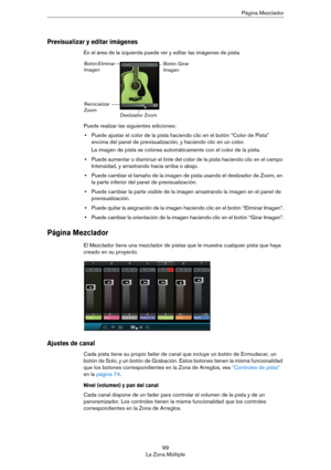 Page 9999
La Zona MúltiplePágina Mezclador
Previsualizar y editar imágenes
En el área de la izquierda puede ver y editar las imágenes de pista.
Puede realizar las siguientes ediciones:
•Puede ajustar el color de la pista haciendo clic en el botón “Color de Pista” 
encima del panel de previsualización, y haciendo clic en un color. 
La imagen de pista se colorea automáticamente con el color de la pista.
•Puede aumentar o disminuir el tinte del color de la pista haciendo clic en el campo 
Intensidad, y arrastrando...