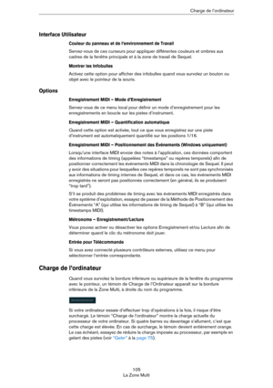 Page 105105
La Zone MultiCharge de l’ordinateur
Interface Utilisateur
Couleur du panneau et de l’environnement de Travail
Servez-vous de ces curseurs pour appliquer différentes couleurs et ombres aux 
cadres de la fenêtre principale et à la zone de travail de Sequel.
Montrer les Infobulles
Activez cette option pour afficher des infobulles quand vous survolez un bouton ou 
objet avec le pointeur de la souris.
Options
Enregistrement MIDI – Mode d’Enregistrement
Servez-vous de ce menu local pour définir un mode...