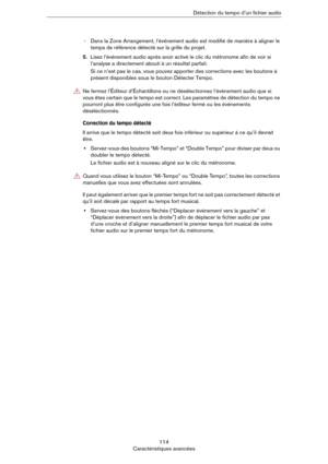 Page 114114
Caractéristiques avancéesDétection du tempo d’un fichier audio
- Dans la Zone Arrangement, l’événement audio est modifié de manière à aligner le 
temps de référence détecté sur la grille du projet.
5.Lisez l’événement audio après avoir activé le clic du métronome afin de voir si 
l’analyse a directement abouti à un résultat parfait.
Si ce n’est pas le cas, vous pouvez apporter des corrections avec les boutons à 
présent disponibles sous le bouton Détecter Tempo.
Correction du tempo détecté
Il arrive...