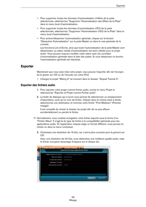 Page 4949
MixageExporter
•Pour supprimer toutes les données d’automatisation d’effets de la piste 
sélectionnée, sélectionnez “Supprimer l’Automatisation des Effets de la Piste” 
dans le menu local d’automatisation.
•Pour supprimer toutes les données d’automatisation d’EQ de la piste 
sélectionnée, sélectionnez “Supprimer l’Automatisation d’EQ de la Piste” dans le 
menu local d’automatisation.
•Pour activer/désactiver l’automatisation générale, cliquez sur le bouton 
“Désactiver Automatisation” sur la piste...