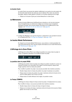 Page 6767
La Zone PiloteLe Métronome
Le bouton Cycle
Le mode Cycle vous permet de répéter indéfiniment une section de votre projet, afin 
de l’écouter autant de fois de suite que vous le désirez. Pour créer une zone de 
bouclage, cliquez et faites glisser le pointeur sur la partie supérieure de la règle.
•Cliquez sur le bouton Cycle pour activer/désactiver le mode Cycle.
Le Métronome
Activez le bouton Métronome Actif/Inactif pour entendre un clic lors de la lecture 
et/ou l’enregistrement. Le métronome s’aligne...