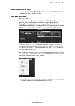 Page 7979
La Zone ArrangementUtilisation de la MediaBay
Sélectionner un type de média
Le menu local “Sélectionner Type de Média” vous permet de sélectionner le type de 
média à afficher dans la liste des résultats.
Filtrer les fichiers média
Filtrage par attributs
Pour afficher la section Filtre, cliquez sur le bouton “Afficher Filtre”. Cette section vous 
permet de filtrer la liste en fonction des attributs définis pour les contenus : 
Category/Sub Category (catégorie/sous-catégorie), Style/Sub Style...