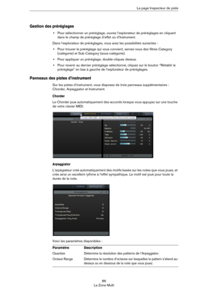 Page 8686
La Zone MultiLa page Inspecteur de piste
Gestion des préréglages
•Pour sélectionner un préréglage, ouvrez l’explorateur de préréglages en cliquant 
dans le champ de préréglage d’effet ou d’Instrument.
Dans l’explorateur de préréglages, vous avez les possibilités suivantes :
•Pour trouver le préréglage qui vous convient, servez-vous des filtres Category 
(catégorie) et Sub Category (sous-catégorie). 
•Pour appliquer un préréglage, double-cliquez dessus.
•Pour revenir au dernier préréglage sélectionné,...