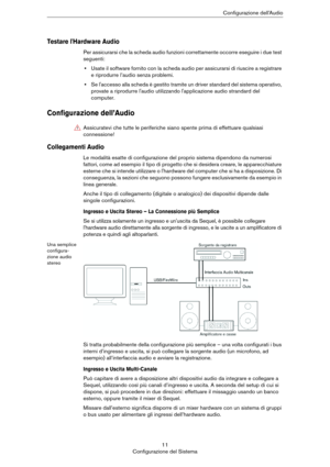 Page 1111
Configurazione del SistemaConfigurazione dell’Audio
Testare l'Hardware Audio
Per assicurarsi che la scheda audio funzioni correttamente occorre eseguire i due test 
seguenti:
•Usate il software fornito con la scheda audio per assicurarsi di riuscire a registrare 
e riprodurre l’audio senza problemi.
•Se l'accesso alla scheda è gestito tramite un driver standard del sistema operativo, 
provate a riprodurre l'audio utilizzando l'applicazione audio strandard del 
computer.
Configurazione...