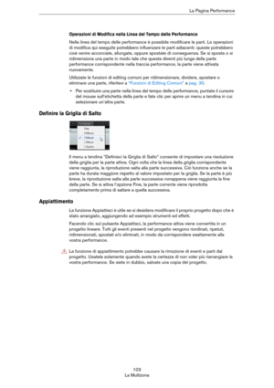 Page 103103
La MultizonaLa Pagina Performance
Operazioni di Modifica nella Linea del Tempo delle Performance
Nella linea del tempo delle performance è possibile modificare le parti. Le operazioni 
di modifica qui eseguite potrebbero influenzare le parti adiacenti: queste potrebbero 
cioè venire accorciate, allungate, oppure spostate di conseguenza. Se si sposta o si 
ridimensiona una parte in modo tale che questa diventi più lunga della parte 
performance corrispondente nella traccia performance, la parte viene...