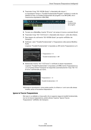 Page 115115
Funzionalità avanzateSmart Transpose (Trasposizione Intelligente)
4.Trascinate il loop “03 105 Bb Guitar” e rilasciatelo alla misura 1.
Le impostazioni Tempo e “Tonalità Fondamentale Progetto” cambiano in modo da 
adattarsi al loop. La tonalità fondamentale del progetto è ora A# (LA#), che è 
l’enarmonica equivalente di Bb (SIb).
5.Tornate ora a MediaBay. Inserite “D horns” nel campo di ricerca e premete [Invio].
6.Trascinate il loop “02 112 D horns” e rilasciatelo alla misura 1, sotto alla...