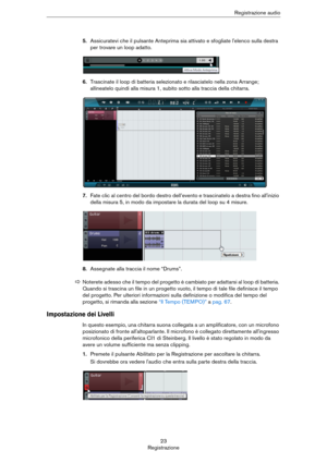 Page 2323
RegistrazioneRegistrazione audio
5.Assicuratevi che il pulsante Anteprima sia attivato e sfogliate l'elenco sulla destra 
per trovare un loop adatto.
6.Trascinate il loop di batteria selezionato e rilasciatelo nella zona Arrange; 
allineatelo quindi alla misura 1, subito sotto alla traccia della chitarra.
7.Fate clic al centro del bordo destro dell’evento e trascinatelo a destra fino all'inizio 
della misura 5, in modo da impostare la durata del loop su 4 misure.
8.Assegnate alla traccia il...