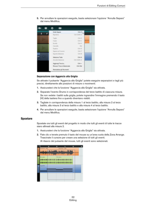 Page 3232
EditingFunzioni di Editing Comuni
5.Per annullare le operazioni eseguite, basta selezionare l'opzione “Annulla Separa” 
dal menu Modifica.
Separazione con Aggancio alla Griglia
Se attivate il pulsante “Aggancia alla Griglia” potete eseguire separazioni e tagli più 
precisi, direttamente alle posizioni di misure o movimenti.
1.Assicuratevi che la funzione “Aggancia alla Griglia” sia attivata.
2.Separate l’evento Drums in corrispondenza del terzo battito di ciascuna misura.
Se non vedete i battiti...