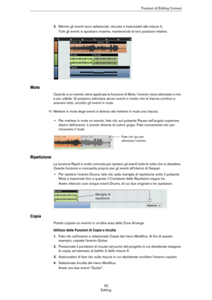 Page 3333
EditingFunzioni di Editing Comuni
3.Mentre gli eventi sono selezionati, cliccate e trascinateli alla misura 2.
Tutti gli eventi si spostano insieme, mantenendo le loro posizioni relative.
Mute
Quando a un evento viene applicata la funzione di Mute, l’evento viene silenziato e non 
è più udibile. Si possono silenziare alcuni eventi in modo che la traccia continui a 
suonare tutto, eccetto gli eventi in mute.
•Per mettere in mute un evento, fate clic sul pulsante Pausa nell'angolo superiore 
destro...