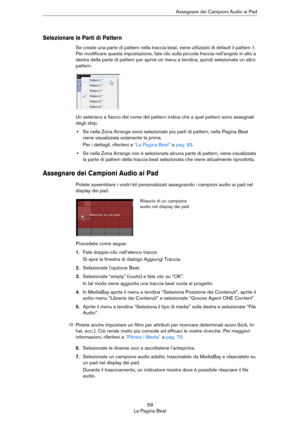 Page 5959
La Pagina BeatAssegnare dei Campioni Audio ai Pad
Selezionare le Parti di Pattern
Se create una parte di pattern nella traccia beat, viene utilizzato di default il pattern 1. 
Per modificare questa impostazione, fate clic sulla piccola freccia nell'angolo in alto a 
destra della parte di pattern per aprire un menu a tendina, quindi selezionate un altro 
pattern.
Un asterisco a fianco del nome del pattern indica che a quel pattern sono assegnati 
degli step. 
•Se nella Zona Arrange sono selezionate...