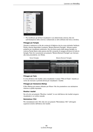 Page 8080
La Zona ArrangeLavorare con MediaBay
•Per modificare gli attributi visualizzati in una determinata colonna, fate clic 
sull’intestazione della colonna e selezionate un altro attributo dal menu a tendina.
Filtraggio per Famiglia
Quando si seleziona un file dei contenuti di fabbrica che ha come etichetta l’attributo 
Family, diventa disponibile il pulsante “Mostra Elementi Famiglia”. Attivare questo 
pulsante per visualizzare solamente i file che fanno parte della stessa famiglia. La 
colonna Family...