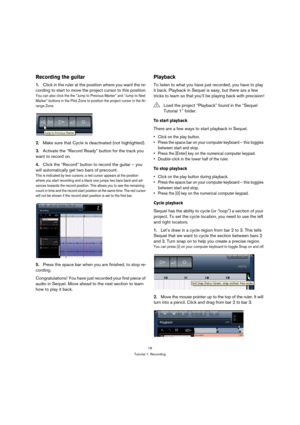 Page 1616
Tutorial 1: Recording
Recording the guitar
1.Click in the ruler at the position where you want the re-
cording to start to move the project cursor to this position.
You can also click the the “Jump to Previous Marker” and “Jump to Next 
Marker” buttons in the Pilot Zone to position the project cursor in the Ar-
range Zone.
2.Make sure that Cycle is deactivated (not highlighted).
3.Activate the “Record Ready” button for the track you 
want to record on.
4.Click the “Record” button to record the guitar...