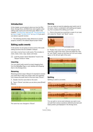 Page 2020
Tutorial 2: Editing
Introduction
In this chapter, we are going to show you how the Pilot 
Zone, Arrange Zone, and Multi Zone work together when 
editing audio events and instrument parts. Refer to the 
chapters “The Pilot Zone” on page 38, “The Arrange Zone” 
on page 49 and “The Multi Zone” on page 59 if you aren’t 
sure about a specific function.
ÖThe following sections make references to tutorial 
projects, located in the default Sequel project folder.
Editing audio events
In this section we are...