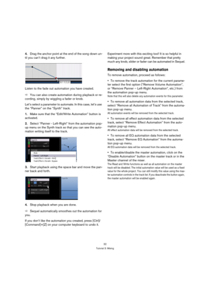 Page 3232
Tutorial 3: Mixing
4.Drag the anchor point at the end of the song down un-
til you can’t drag it any further.
Listen to the fade out automation you have created.
ÖYou can also create automation during playback or re-
cording, simply by wiggling a fader or knob.
Let’s select a parameter to automate. In this case, let’s use 
the “Panner” on the “Synth” track.
1.Make sure that the “Edit/Write Automation” button is 
activated.
2.Select “Panner - Left-Right” from the automation pop-
up menu on the Synth...