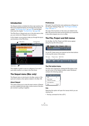 Page 3939
The Pilot Zone
Introduction
The Sequel window is divided into three main sections: the 
Pilot Zone (explained below), the Arrange Zone (see the 
chapter “The Arrange Zone” on page 49), and the Multi 
Zone (see the chapter “The Multi Zone” on page 59).
The Pilot Zone in Sequel puts you in the pilot seat so that 
you can control all of Sequel’s main functions.
In this chapter, we are going to take you through the layout 
and functions of the Pilot Zone.
This chapter is great to use as a reference if you...