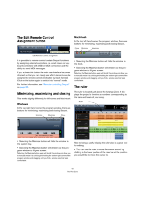 Page 4343
The Pilot Zone
The Edit Remote Control 
Assignment button
It is possible to remote-control certain Sequel functions 
by assigning external controllers, i.e. small mixers or key-
board controllers with USB or MIDI connection and the 
ability to send MIDI messages. 
If you activate this button the main user interface becomes 
dimmed, so that you can clearly see which elements can be 
assigned to remote controls (indicated by black frames). 
Click on the button again to switch into “normal” mode.
For...