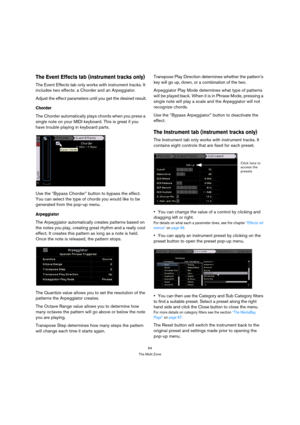 Page 6464
The Multi Zone
The Event Effects tab (instrument tracks only)
The Event Effects tab only works with instrument tracks. It 
includes two effects: a Chorder and an Arpeggiator.
Adjust the effect parameters until you get the desired result.
Chorder
The Chorder automatically plays chords when you press a 
single note on your MIDI keyboard. This is great if you 
have trouble playing in keyboard parts.
Use the “Bypass Chorder” button to bypass the effect. 
You can select the type of chords you would like to...