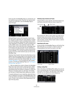 Page 6868
The Multi Zone
At the top left of the MediaBay Page you will find the con-
tent selection pop-up menu. Here you can decide which 
content you would like to use the MediaBay Page to 
search through.
Although Sequel comes with thousands of great loops, 
you may want to add loops from other libraries or content 
you created yourself. In order to separate factory content 
from your own libraries, Sequel has a folder structure for a 
clean organization of media files. To add a new library from 
a CD or...