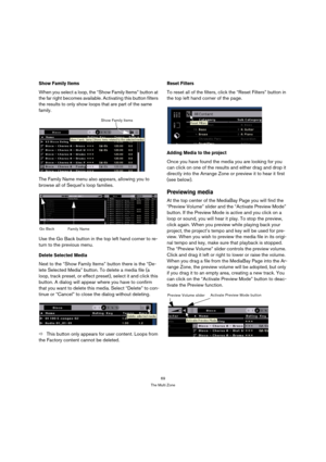 Page 6969
The Multi Zone
Show Family Items
When you select a loop, the “Show Family Items” button at 
the far right becomes available. Activating this button filters 
the results to only show loops that are part of the same 
family.
The Family Name menu also appears, allowing you to 
browse all of Sequel’s loop families.
Use the Go Back button in the top left hand corner to re-
turn to the previous menu.
Delete Selected Media
Next to the “Show Family Items” button there is the “De-
lete Selected Media” button....