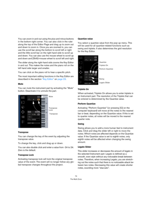 Page 7474
The Multi Zone
You can zoom in and out using the plus and minus buttons 
in the bottom right corner. You can also click in the ruler 
along the top of the Editor Page and drag up to zoom out 
and down to zoom in. Once you are zoomed in, you can 
use the scroll bar along the bottom to scroll left or right 
and the little scroll bar on the right hand side to scroll up 
and down. You can also use the mouse wheel to scroll up 
and down and [Shift]+mouse wheel to scroll left and right.
The slider along the...