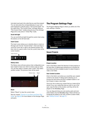 Page 7777
The Multi Zone
Just select each pad in the order that you want them played. 
You can also press the corresponding key on your com-
puter keyboard to add the pad to “The Current Chain”. As 
you select them “The Current Chain” will begin filling up. 
“The Current Chain” resides along the top of the Arranger 
Page and is only active in “Chain Play” mode.
Scroll left/right
You can scroll left and right through the current chain using 
the buttons on the left hand side.
Insert Cursor
The insert cursor...