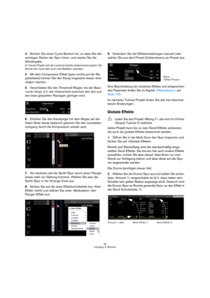 Page 3030
Lehrgang 3: Mischen
3.Richten Sie einen Cycle-Bereich ein, so dass Sie alle 
wichtigen Stellen der Spur hören, und starten Sie die 
Wiedergabe.
Im Tutorial-Projekt sind die Locatoren bereits entsprechend gesetzt. Sie 
können den Cycle aber auch nach Belieben verändern.
4.Mit dem Compressor-Effekt (ganz rechts auf der Re-
gisterkarte) können Sie den Klang insgesamt etwas »kna-
ckiger« machen.
5.Verschieben Sie den Threshold-Regler, bis der Bass 
»rund« klingt, d. h. der Unterschied zwischen den laut...