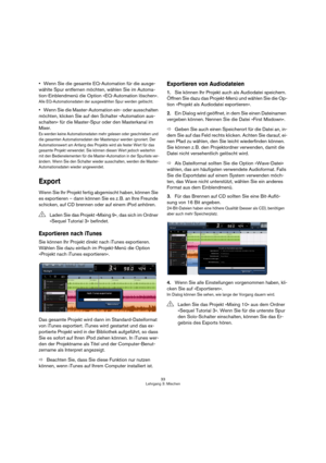 Page 3333
Lehrgang 3: Mischen
Wenn Sie die gesamte EQ-Automation für die ausge-
wählte Spur entfernen möchten, wählen Sie im Automa-
tion-Einblendmenü die Option »EQ-Automation löschen«.
Alle EQ-Automationsdaten der ausgewählten Spur werden gelöscht.
Wenn Sie die Master-Automation ein- oder ausschalten 
möchten, klicken Sie auf den Schalter »Automation aus-
schalten« für die Master-Spur oder den Masterkanal im 
Mixer. 
Es werden keine Automationsdaten mehr gelesen oder geschrieben und 
die gesamten...