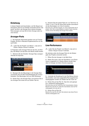 Page 3636
Lehrgang 4: Arrangieren in Sequel
Einleitung
In diesem Kapitel wird beschrieben, wie Sie Sequel zum 
Arrangieren oder für Live-Auftritte verwenden können. Sie 
lernen, wie Sie in der Arrange Zone mehrere Arranger-
Parts erzeugen und was Sie mit dem Arranger alles ma-
chen können.
Arranger-Parts
ÖDie folgenden Abschnitte beziehen sich auf Tutorial-
Projekte, die Sie im Standard-Projektverzeichnis von Se-
quel finden.
Im Folgenden sollen Arranger-Parts für das Intro, die Stro-
phe, den Refrain und das...