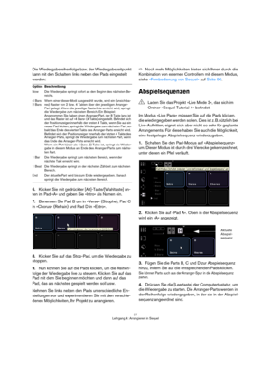Page 3737
Lehrgang 4: Arrangieren in Sequel
Die Wiedergabereihenfolge bzw. der Wiedergabezeitpunkt 
kann mit den Schaltern links neben den Pads eingestellt 
werden:
6.Klicken Sie mit gedrückter [Alt]-Taste/[Wahltaste] un-
ten im Pad »A« und geben Sie »Intro« als Namen ein. 
7.Benennen Sie Pad B um in »Verse« (Strophe), Pad C 
in »Chorus« (Refrain) und Pad D in »Extro«.
8.Klicken Sie auf das Stop-Pad, um die Wiedergabe zu 
stoppen.
9.Nun können Sie auf die Pads klicken, um die Reihen-
folge der Wiedergabe live...