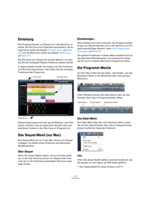 Page 4040
Pilot Zone
Einleitung
Das Programmfenster von Sequel ist in drei Bereiche un-
terteilt: die Pilot Zone (im Folgenden beschrieben), die Ar-
range Zone (siehe das Kapitel »Arrange Zone« auf Seite 
51), und die Multi Zone (siehe das Kapitel »Multi Zone« 
auf Seite 61).
Die Pilot Zone ist in Sequel der zentrale Bereich, von dem 
aus Sie die wichtigsten Sequel-Funktionen steuern können.
In diesem Kapitel werden der Aufbau und die Funktionen 
der Pilot Zone beschrieben. Hier finden Sie alle wichtigen...