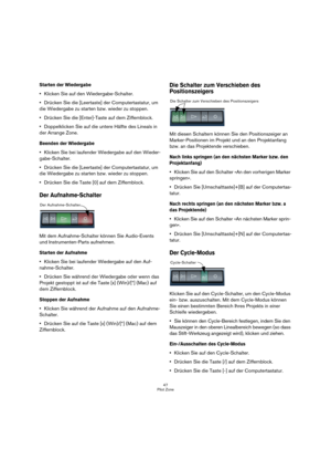 Page 4747
Pilot Zone
Starten der Wiedergabe
Klicken Sie auf den Wiedergabe-Schalter.
Drücken Sie die [Leertaste] der Computertastatur, um 
die Wiedergabe zu starten bzw. wieder zu stoppen.
Drücken Sie die [Enter]-Taste auf dem Ziffernblock.
Doppelklicken Sie auf die untere Hälfte des Lineals in 
der Arrange Zone.
Beenden der Wiedergabe
Klicken Sie bei laufender Wiedergabe auf den Wieder-
gabe-Schalter.
Drücken Sie die [Leertaste] der Computertastatur, um 
die Wiedergabe zu starten bzw. wieder zu stoppen....