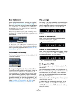 Page 4848
Pilot Zone
Das Metronom
Wenn Sie bei der Wiedergabe und/oder der Aufnahme 
(siehe »Die Programmeinstellungen« auf Seite 82) einen 
Metronom-Click hören möchten, schalten Sie den Metro-
nom-Schalter links neben der Anzeige in der Pilot Zone 
ein. Der Metronom-Click folgt immer dem Projekttempo 
und der eingestellten Taktart. 
Wenn Sie den Metronom-Click nicht mehr hören möch-
ten, klicken Sie erneut auf den Schalter, um das Metronom 
auszuschalten.
ÖSie können auch die Metronom-Lautstärke anpassen....