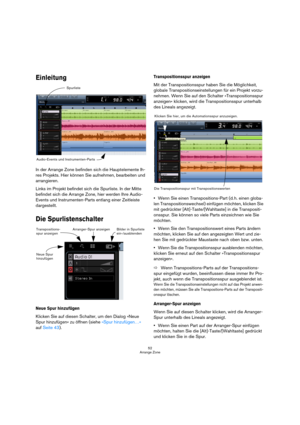 Page 5252
Arrange Zone
Einleitung
In der Arrange Zone befinden sich die Hauptelemente Ih-
res Projekts. Hier können Sie aufnehmen, bearbeiten und 
arrangieren.
Links im Projekt befindet sich die Spurliste. In der Mitte 
befindet sich die Arrange Zone, hier werden Ihre Audio-
Events und Instrumenten-Parts entlang einer Zeitleiste 
dargestellt.
Die Spurlistenschalter
Neue Spur hinzufügen
Klicken Sie auf diesen Schalter, um den Dialog »Neue 
Spur hinzufügen« zu öffnen (siehe »Spur hinzufügen…« 
auf Seite 43)....