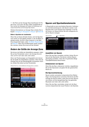 Page 5353
Arrange Zone
ÖDie Parts auf der Arranger-Spur beeinflussen Ihr Pro-
jekt immer, auch wenn die Spur selber ausgeblendet ist.
Wenn die Spur die Wiedergabe des Projekts nicht beeinflussen soll, 
müssen Sie alle Parts auf der Arranger-Spur löschen.
Weitere Informationen zur Arranger-Spur erhalten Sie im 
Kapitel »Lehrgang 4: Arrangieren in Sequel« auf Seite 35.
Bilder in Spurliste ein-/ausblenden
Wenn Sie auf diesen Schalter klicken, wird die Spurliste 
nach rechts um eine Spalte erweitert, in der die...