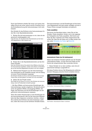 Page 5656
Arrange Zone
Durch das Einfrieren erhalten Sie immer noch genau den-
selben Sound wie vorher, jedoch wird Ihr Computer durch 
die Echtzeitberechnung der Instrumentenspur nicht mehr 
belastet.
Den Schalter für das Einfrieren einer Instrumentenspur fin-
den Sie in den Spurbedienelementen.
1.Richten Sie die Instrumentenspur so ein, dass sie wie 
gewünscht wiedergegeben wird.
Legen Sie dazu z. B. die gewünschten Parameterwerte auf der Instru-
ment-Registerkarte im Spur-Inspector fest.
2.Klicken Sie in den...