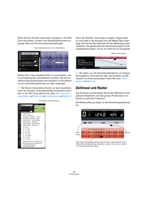 Page 5858
Arrange Zone
Wenn Sie den Schalter »Automation anzeigen« in der Pilot 
Zone einschalten, werden neue Spurbedienelemente an-
gezeigt. Dies sind die Automationseinstellungen.
Klicken Sie in das Lautstärke-Feld, um auszuwählen, wel-
che Einstellung Sie automatisieren möchten. Sie können 
mehrere Spureinstellungen automatisieren, es wird jedoch 
nur ein Automationsparameter pro Spur angezeigt.
ÖSie können Automations-Events nur dann bearbeiten, 
wenn der Schalter »Automationsdaten bearbeiten/schrei-
ben«...