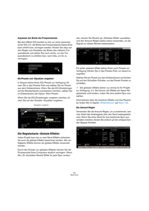 Page 6969
Multi Zone
Anpassen der Breite des Frequenzbands
Bei dem Mitten-EQ handelt es sich um einen parametri-
schen EQ, d. h. die Breite des Frequenzbands dieses EQs 
kann erhöht bzw. verringert werden. Klicken Sie dazu auf 
den Regler zum Einstellen der Breite des mittleren Fre-
quenzbands und ziehen Sie nach rechts, um den Fre-
quenzbereich zu erhöhen bzw. nach links, um ihn zu 
verringern.
EQ-Presets und »Equalizer umgehen«
In Sequel stehen Ihnen EQ-Presets zur Verfügung. Kli-
cken Sie in das Presets-Feld...
